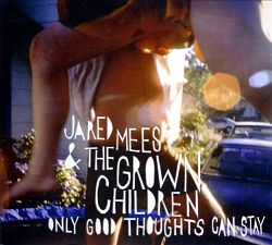 05.JaredMees&TheGrownChildren-OnlyGoodThoughtsCanStay
