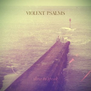 Violent Psalms - Slow To Speak